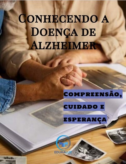 Conhecendo a Doença de Alzheimer - compreensão, cuidado e esperança
