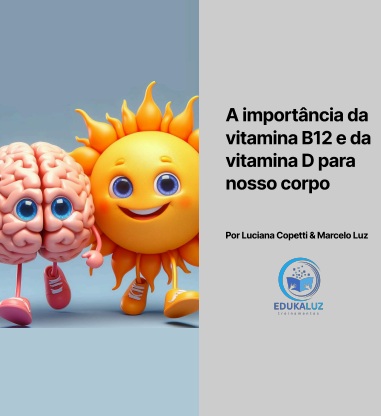 A importância da vitamina B12 e da vitamina D para o nosso corpo
