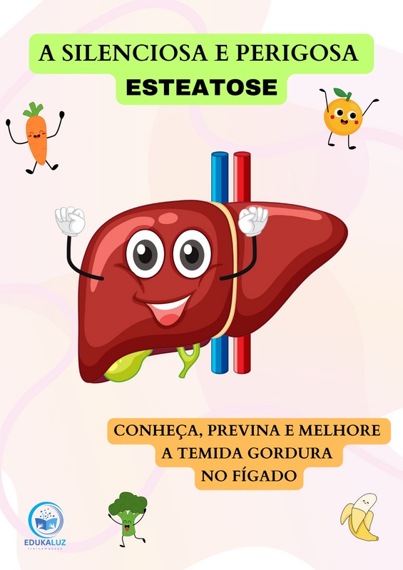 A Silenciosa e Perigosa Esteatose - Conheça, previna e melhore a temida gordura no fígado